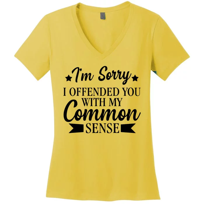 I'm Sorry If I Offended You With My Common Sense Women's V-Neck T-Shirt