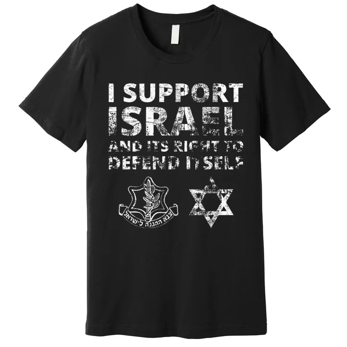 I Support Israel And Its Right To Defend Itself Premium T-Shirt