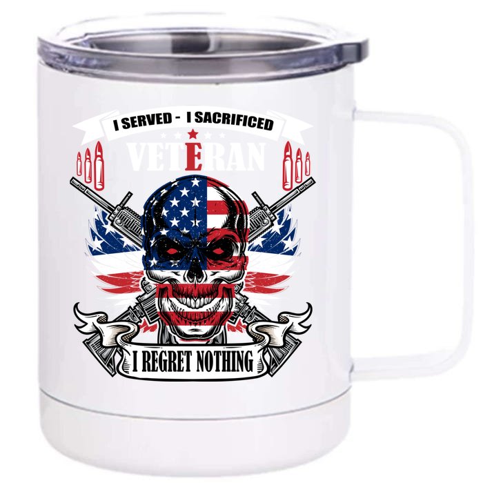 I Served I Sacrificed Veteran I Regret Nothing Meaningful Gift Front & Back 12oz Stainless Steel Tumbler Cup