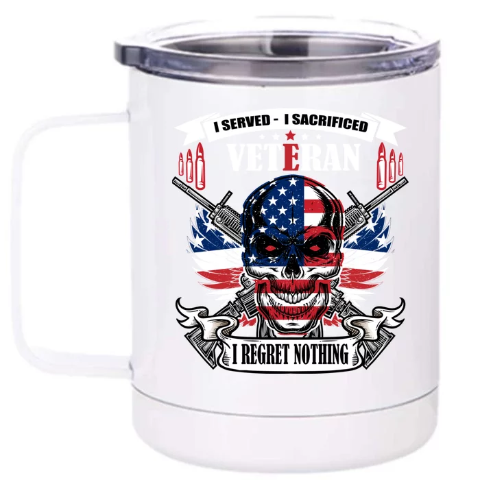 I Served I Sacrificed Veteran I Regret Nothing Meaningful Gift Front & Back 12oz Stainless Steel Tumbler Cup