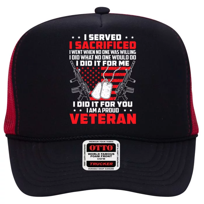 I Served I Sacrificed For Me And You Proud Military Veteran Gift High Crown Mesh Trucker Hat