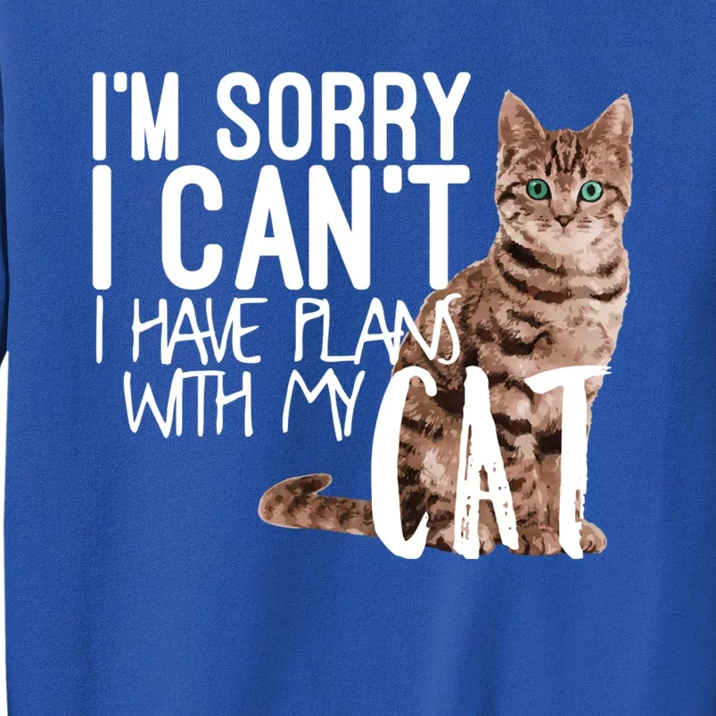 I'm Sorry I Can't I Have Plans With My Cat Cool Gift Tall Sweatshirt