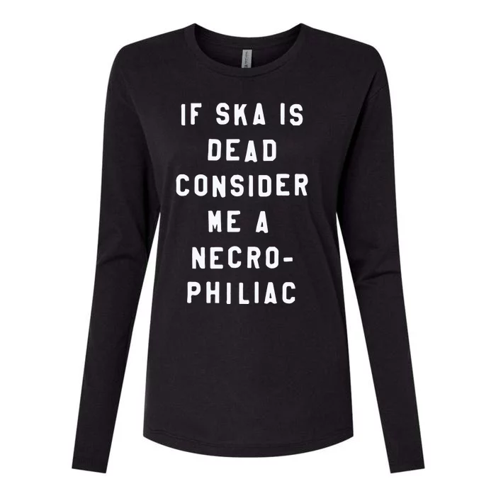 If Ska Is Dead Consider Me A Necro Philiac Womens Cotton Relaxed Long Sleeve T-Shirt