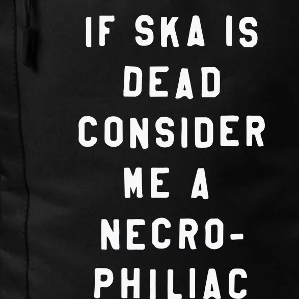 If Ska Is Dead Consider Me A Necro Philiac Daily Commute Backpack