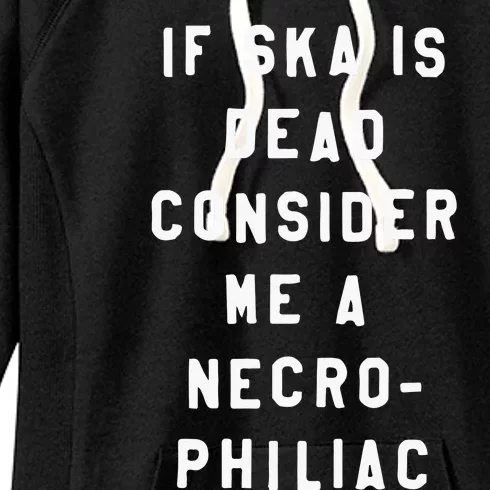 If Ska Is Dead Consider Me A Necro Philiac Women's Fleece Hoodie