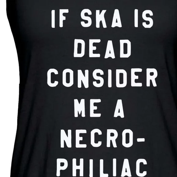 If Ska Is Dead Consider Me A Necro Philiac Ladies Essential Flowy Tank