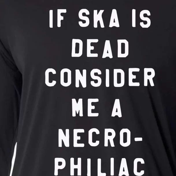 If Ska Is Dead Consider Me A Necro Philiac Cooling Performance Long Sleeve Crew