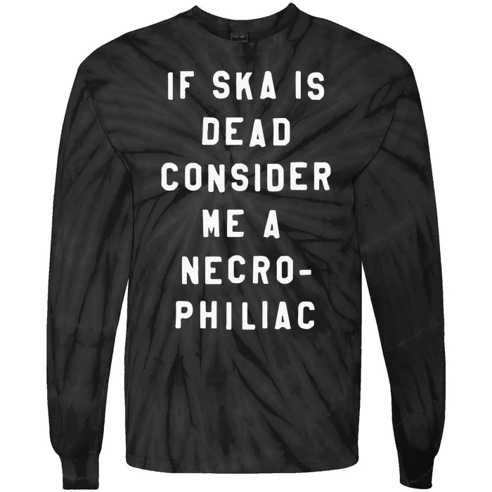 If Ska Is Dead Consider Me A Necro Philiac Tie-Dye Long Sleeve Shirt