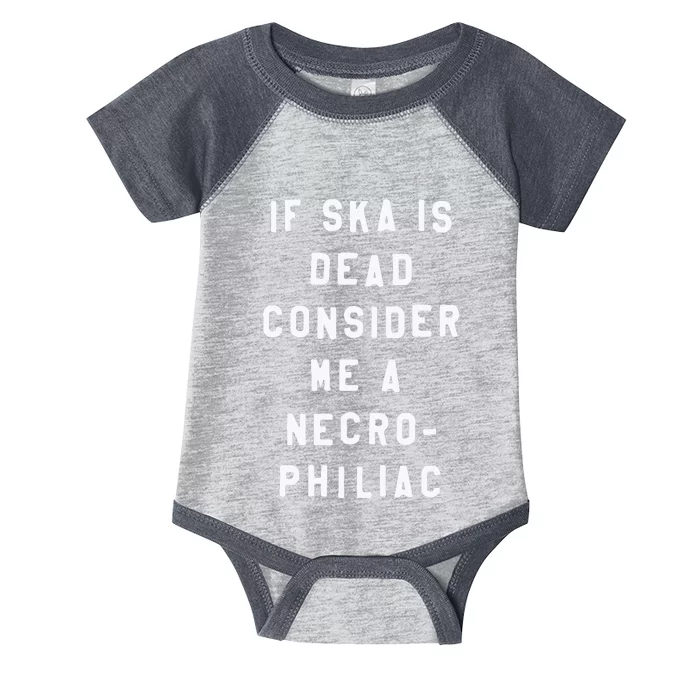 If Ska Is Dead Consider Me A Necro Philiac Infant Baby Jersey Bodysuit