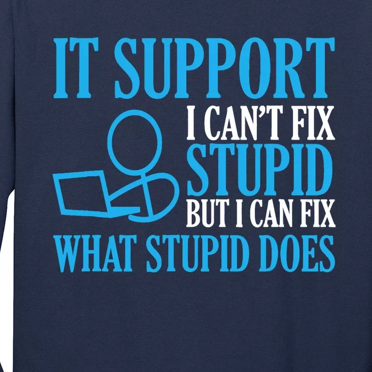 It Support I CanT Fix Stupid Design For Computer Techs Long Sleeve Shirt