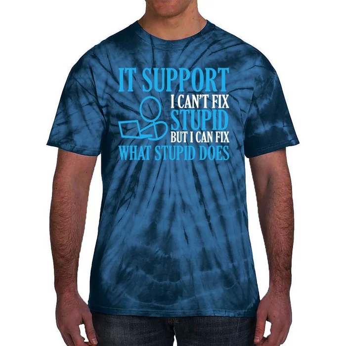 It Support I CanT Fix Stupid Design For Computer Techs Tie-Dye T-Shirt