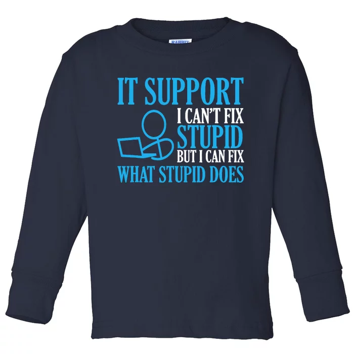 It Support I CanT Fix Stupid Design For Computer Techs Toddler Long Sleeve Shirt