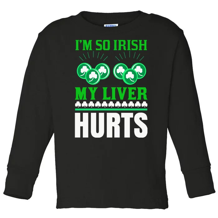 I'm So Irish My Liver Hurts Toddler Long Sleeve Shirt