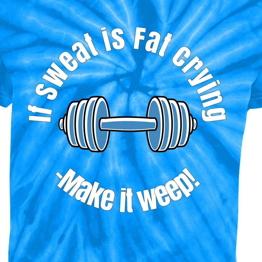 If Sweat Is Fat Crying Gift Make It Weep! Gym Design Gift Kids Tie-Dye T-Shirt