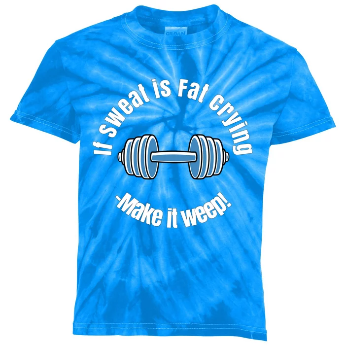 If Sweat Is Fat Crying Gift Make It Weep! Gym Design Gift Kids Tie-Dye T-Shirt