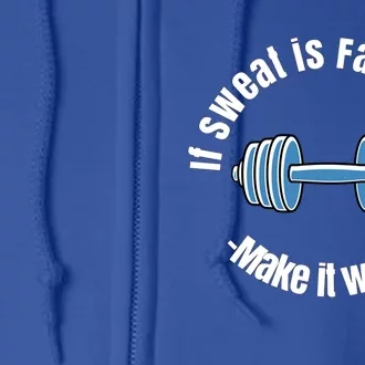 If Sweat Is Fat Crying Gift Make It Weep! Gym Design Gift Full Zip Hoodie