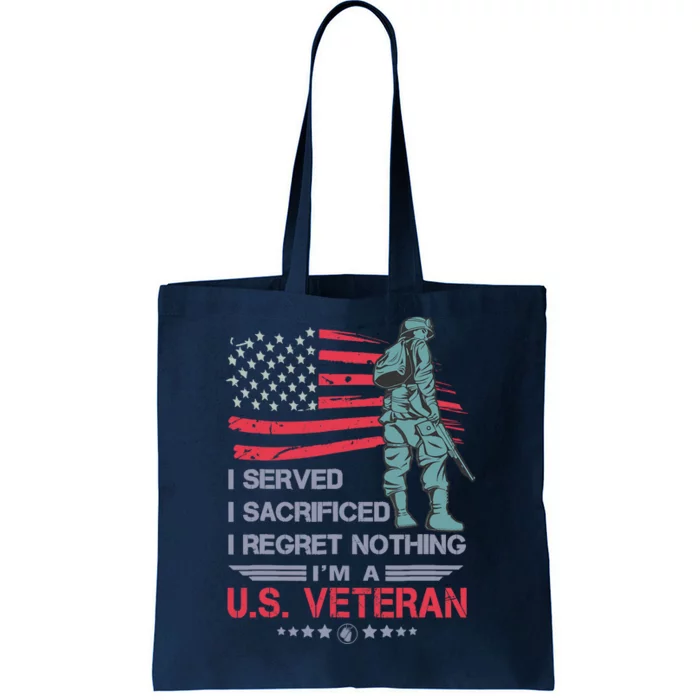 I Served I Sacrificed I Regret Nothing IM A U.S Veteran Tote Bag