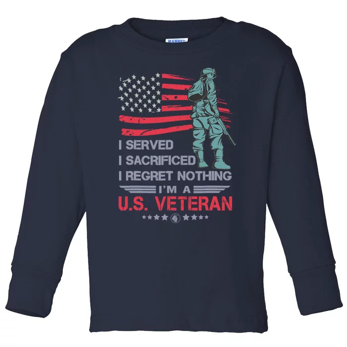 I Served I Sacrificed I Regret Nothing IM A U.S Veteran Toddler Long Sleeve Shirt