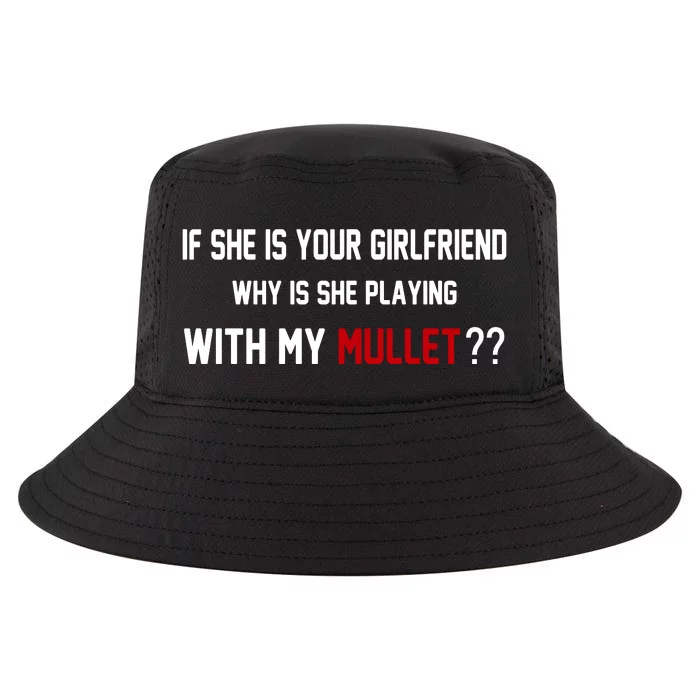 If She Is Your Girlfriend Why Is She Playing With My Mullet Cool Comfort Performance Bucket Hat