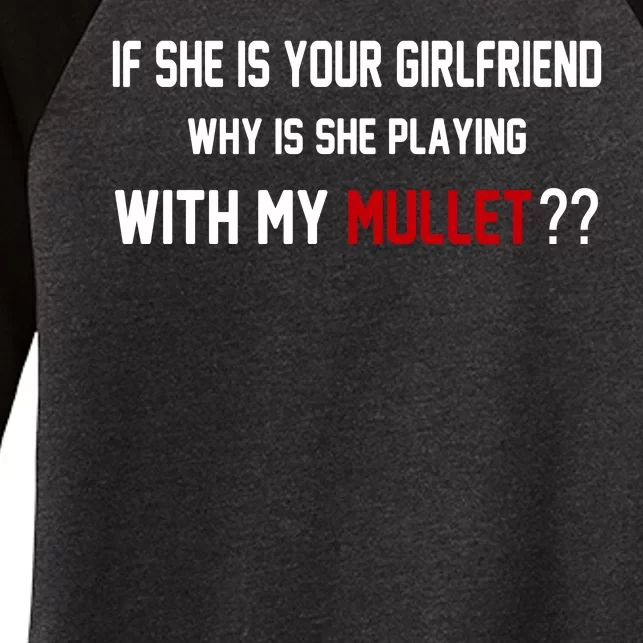 If She Is Your Girlfriend Why Is She Playing With My Mullet Women's Tri-Blend 3/4-Sleeve Raglan Shirt