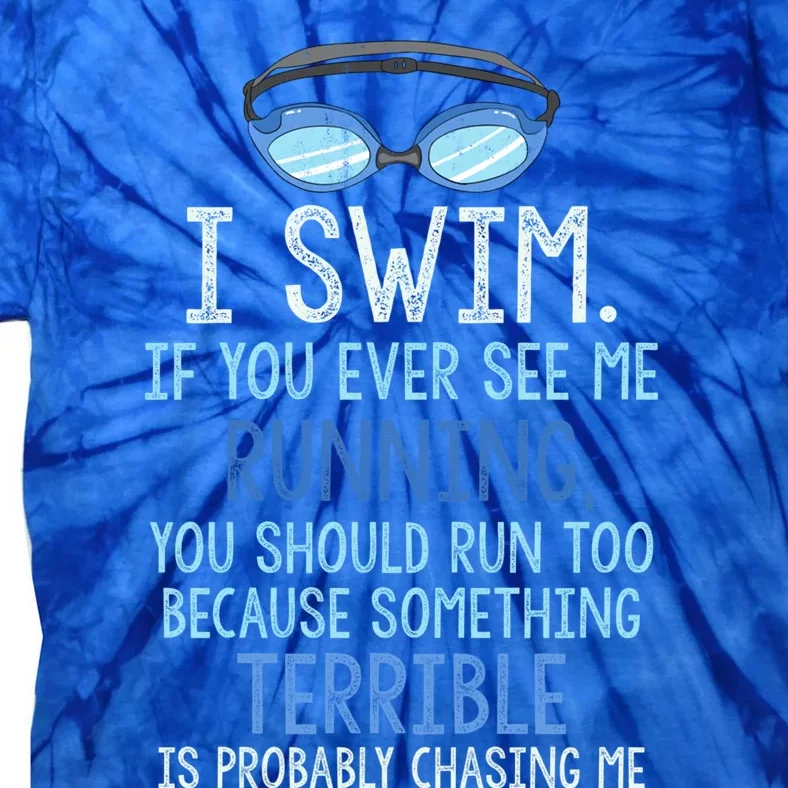 I Swim If You Ever See Me Running You Should Run Too Funny Gift Tie-Dye T-Shirt