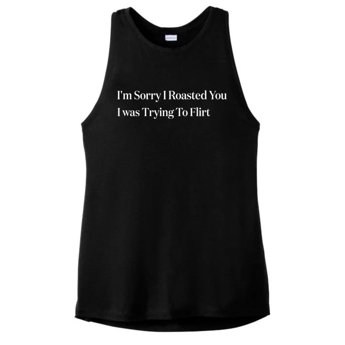 Im Sorry I Roasted You I Was Trying To Flirt Funny Saying Ladies Tri-Blend Wicking Tank