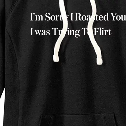 Im Sorry I Roasted You I Was Trying To Flirt Funny Saying Women's Fleece Hoodie