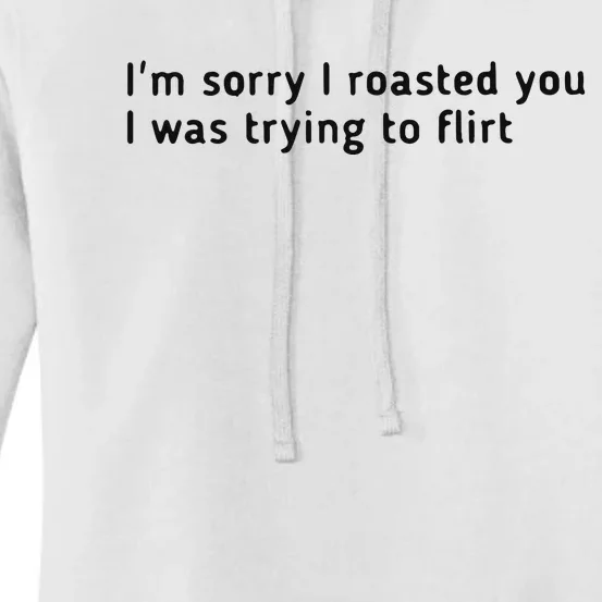 I’m Sorry I Roasted You I Was Trying To Flirt Women's Pullover Hoodie