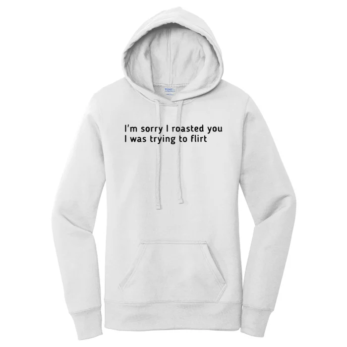 I’m Sorry I Roasted You I Was Trying To Flirt Women's Pullover Hoodie