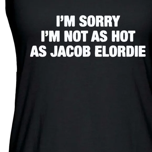 I’M Sorry I’M Not As Hot As Jacob Elordie Ladies Essential Flowy Tank