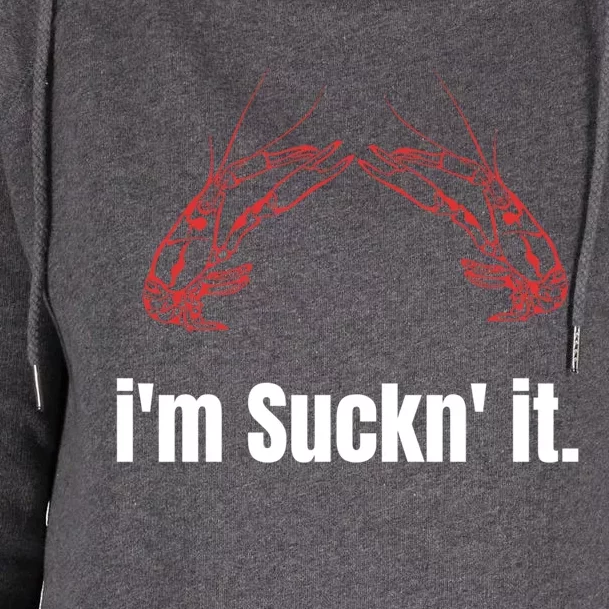 Im Suckn It Crawfish Season Wear For The Next Crawfish Boil Gift Womens Funnel Neck Pullover Hood