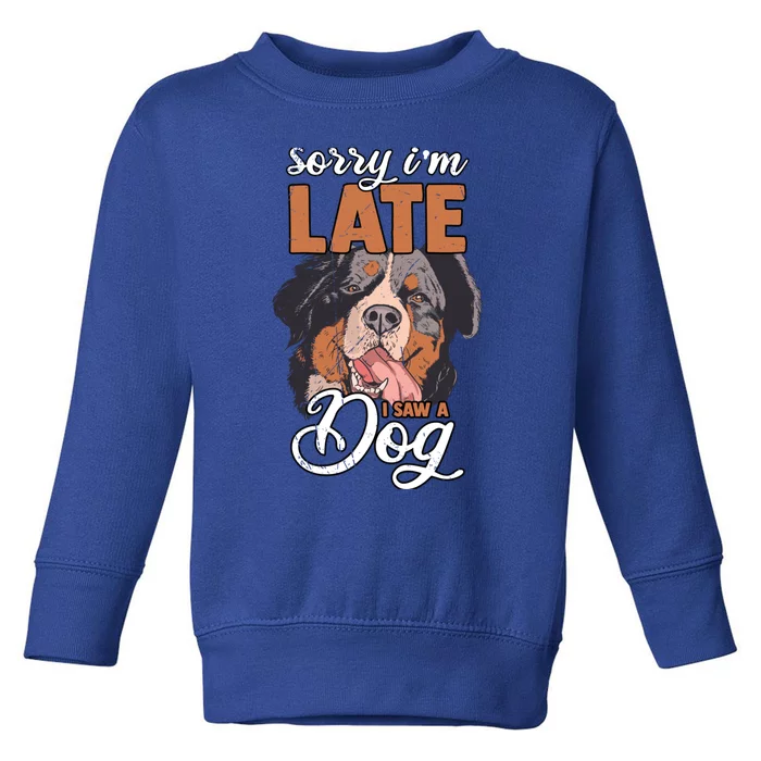 I'm Sorry I Am Late I Saw A Dog Funny Sarcasm Funny Gift Toddler Sweatshirt