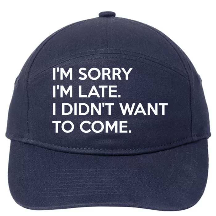 I'm Sorry I'm Late I Didn't Want To Come Cute Gift 7-Panel Snapback Hat