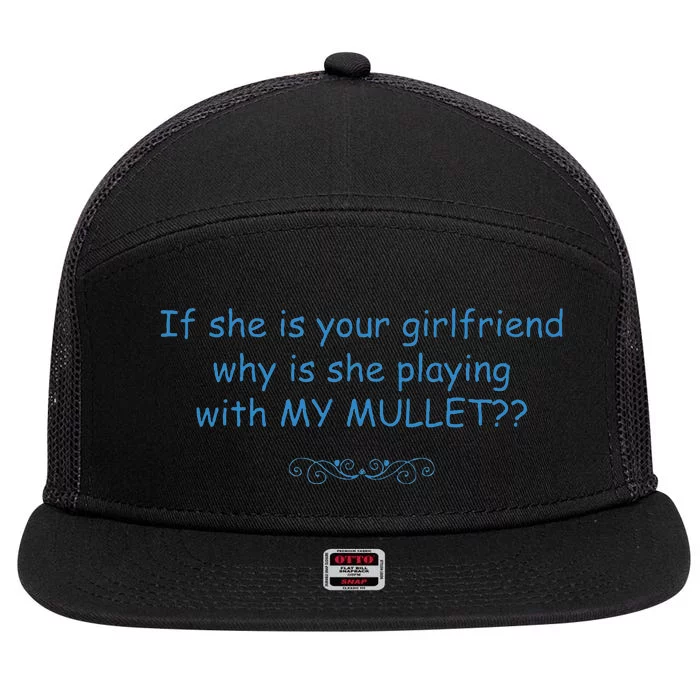 If She Is Your Girlfriend Why Is She Playing With My Mullet 7 Panel Mesh Trucker Snapback Hat