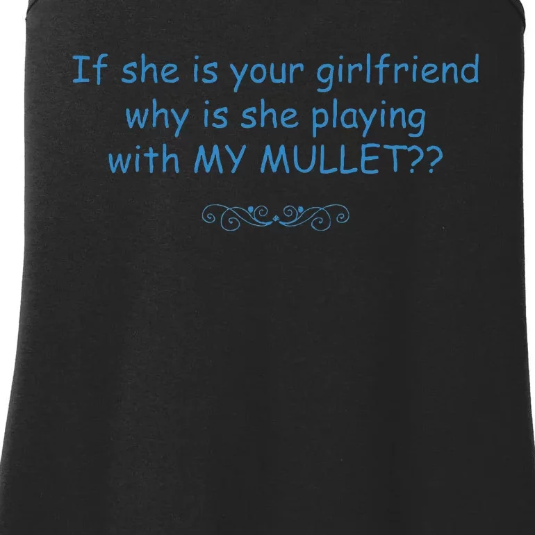 If She Is Your Girlfriend Why Is She Playing With My Mullet Ladies Essential Tank