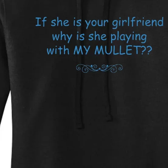 If She Is Your Girlfriend Why Is She Playing With My Mullet Women's Pullover Hoodie