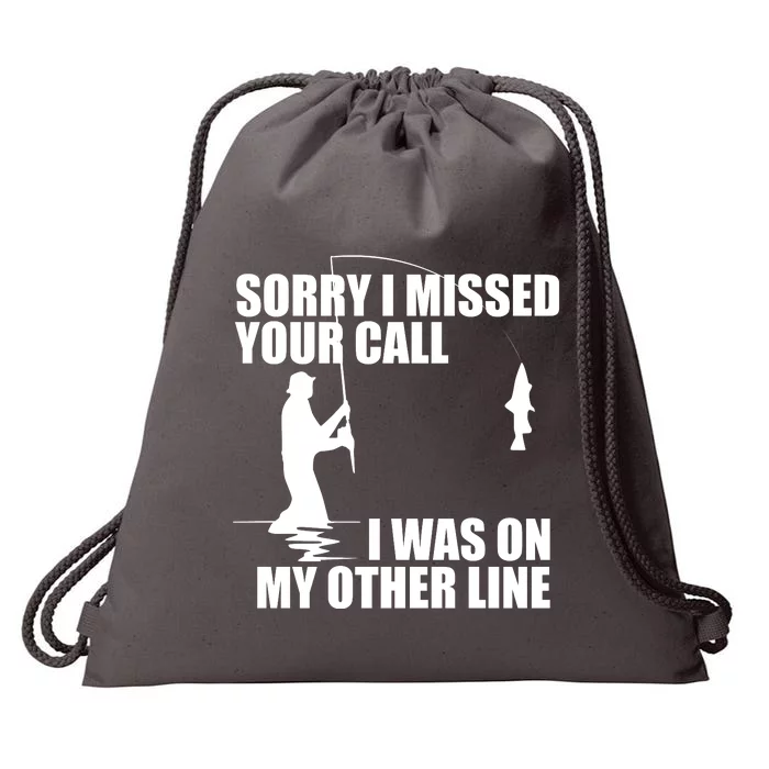 IM Sorry I Missed Your Call I Was On My Other Line Fishing Drawstring Bag