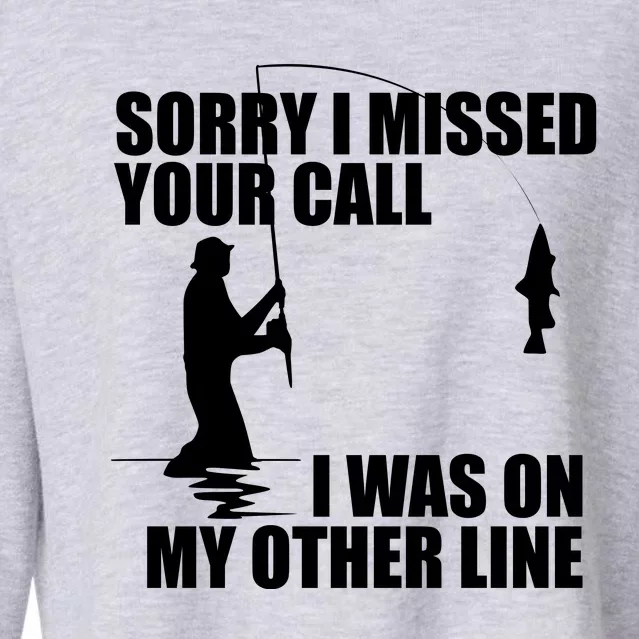 IM Sorry I Missed Your Call I Was On My Other Line Fishing Cropped Pullover Crew