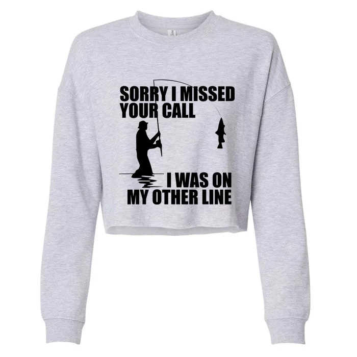 IM Sorry I Missed Your Call I Was On My Other Line Fishing Cropped Pullover Crew