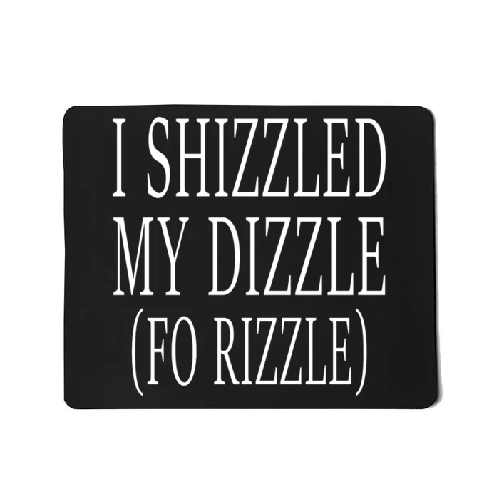 I Shizzled In My Dizzle Funny 90S Music Mousepad