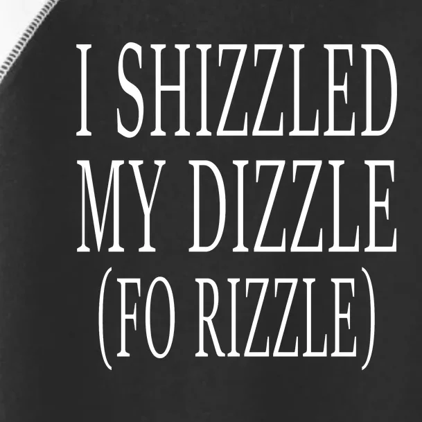 I Shizzled In My Dizzle Funny 90S Music Toddler Fine Jersey T-Shirt