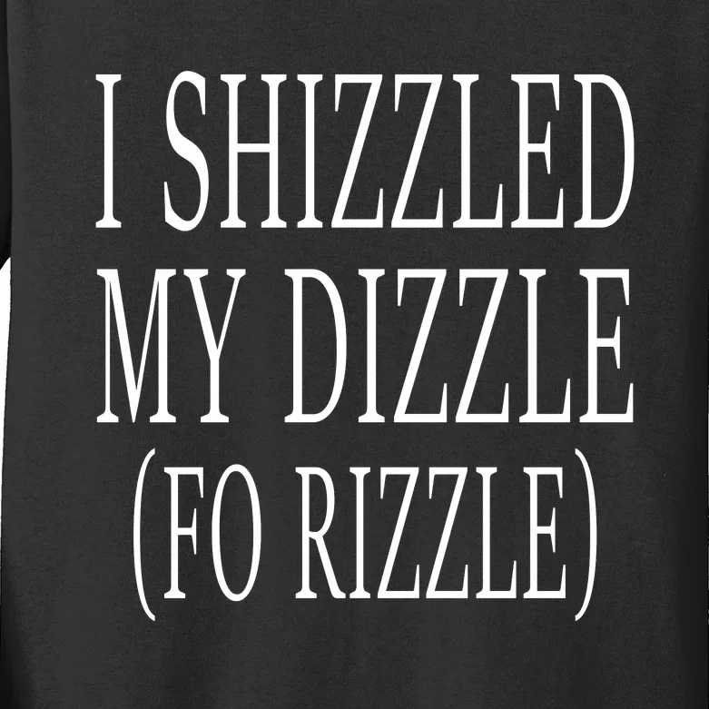 I Shizzled In My Dizzle Funny 90S Music Kids Long Sleeve Shirt