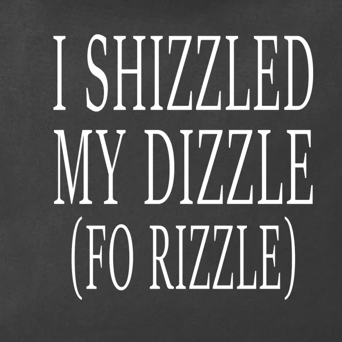 I Shizzled In My Dizzle Funny 90S Music Zip Tote Bag