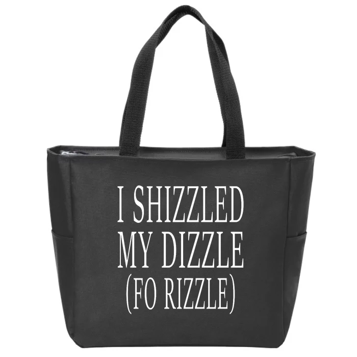 I Shizzled In My Dizzle Funny 90S Music Zip Tote Bag