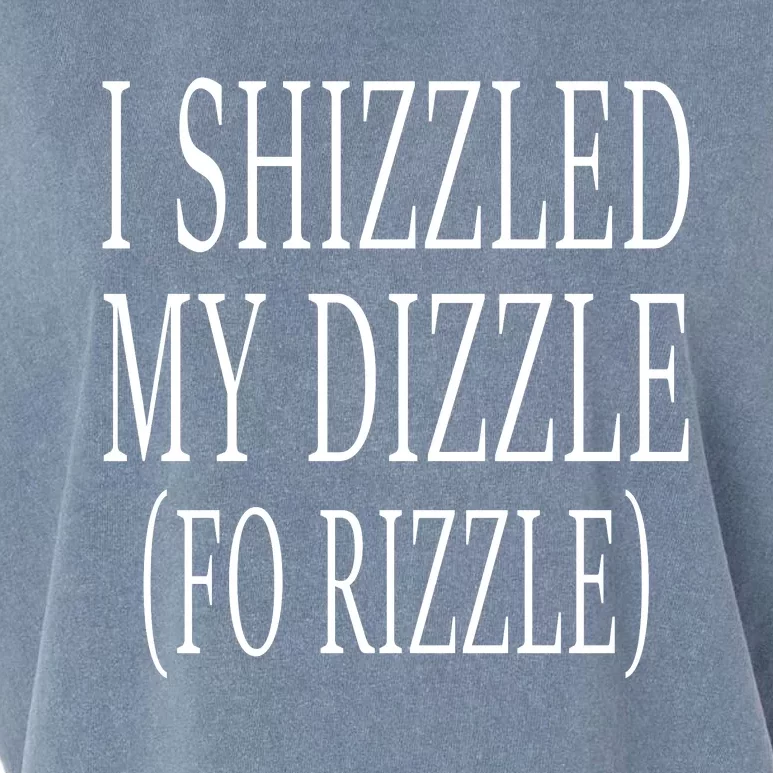 I Shizzled In My Dizzle Funny 90S Music Garment-Dyed Women's Muscle Tee