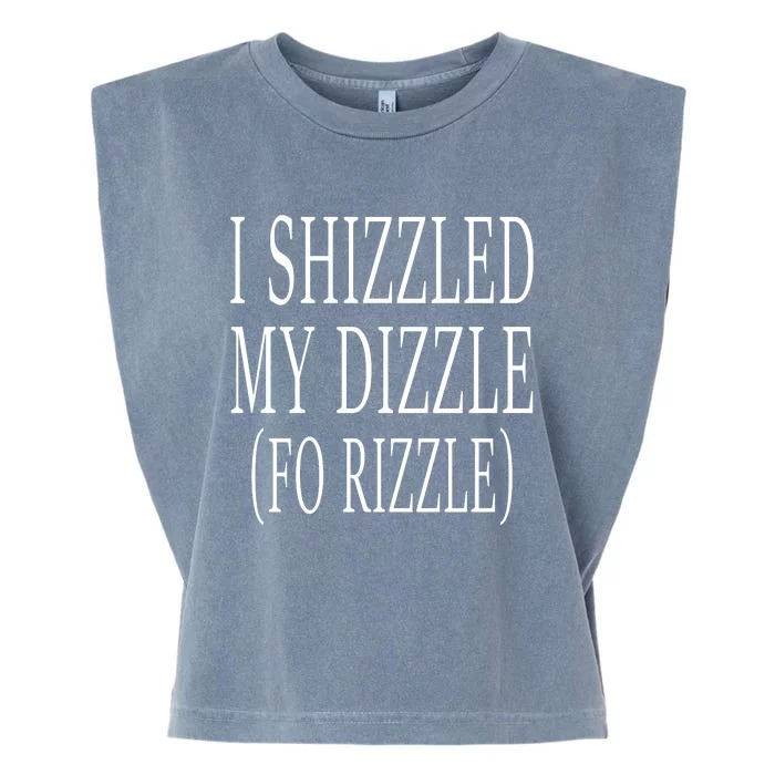 I Shizzled In My Dizzle Funny 90S Music Garment-Dyed Women's Muscle Tee