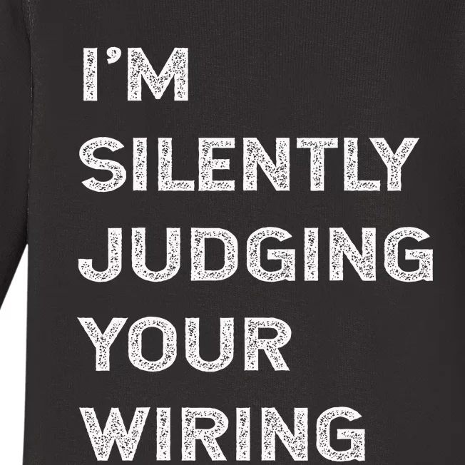 Im Silently Judging Your Wiring Funny Electrician Quote Baby Long Sleeve Bodysuit