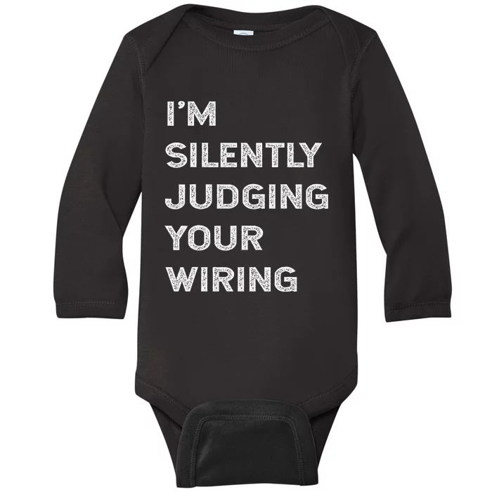 Im Silently Judging Your Wiring Funny Electrician Quote Baby Long Sleeve Bodysuit