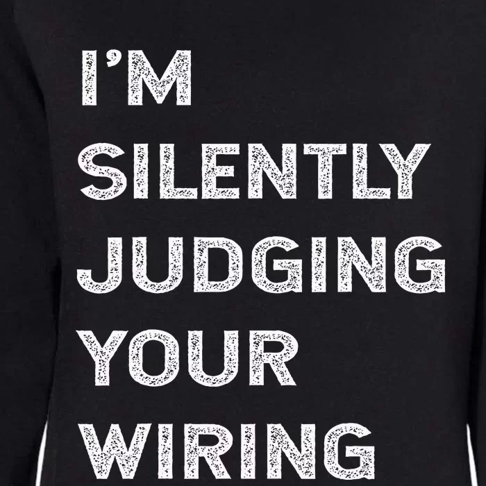 Im Silently Judging Your Wiring Funny Electrician Quote Womens California Wash Sweatshirt