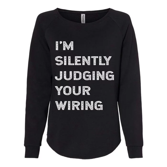 Im Silently Judging Your Wiring Funny Electrician Quote Womens California Wash Sweatshirt